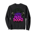 I Lift So I Can Carry More Books Sweatshirt - Novelty Apparel for Adults - T-Shirt, Sweatshirt, Hoodie