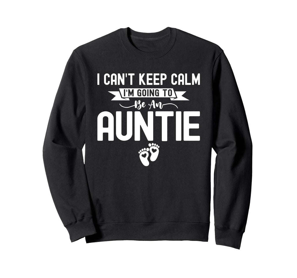 I Cant Keep Calm Im Going To Be Auntie Sweatshirt - Unique Graphic Unisex - T-Shirt, Sweatshirt, Hoodie