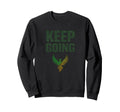Keep Going Inspirational Sweatshirt - Custom Art Print Unisex - T-Shirt, Sweatshirt, Hoodie