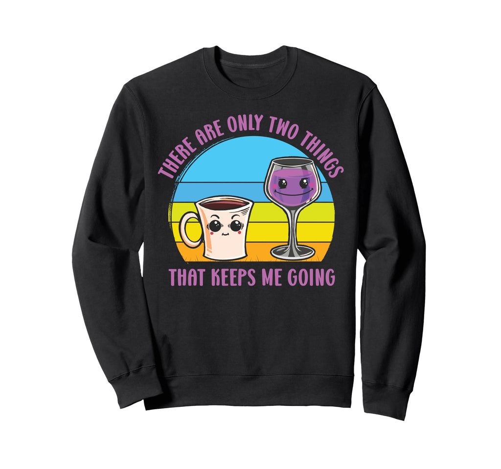 There Are Only Two Things That Keeps Sweatshirt - Graphic Print Men Women - T-Shirt, Sweatshirt, Hoodie