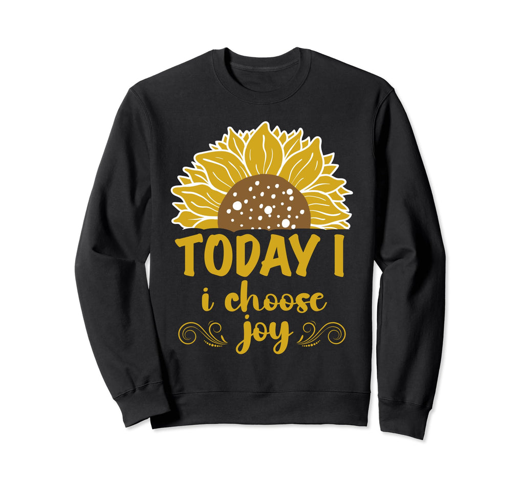 Today I Choose Joy Inspirational Sweatshirt - Trendy Graphic Unisex - T-Shirt, Sweatshirt, Hoodie