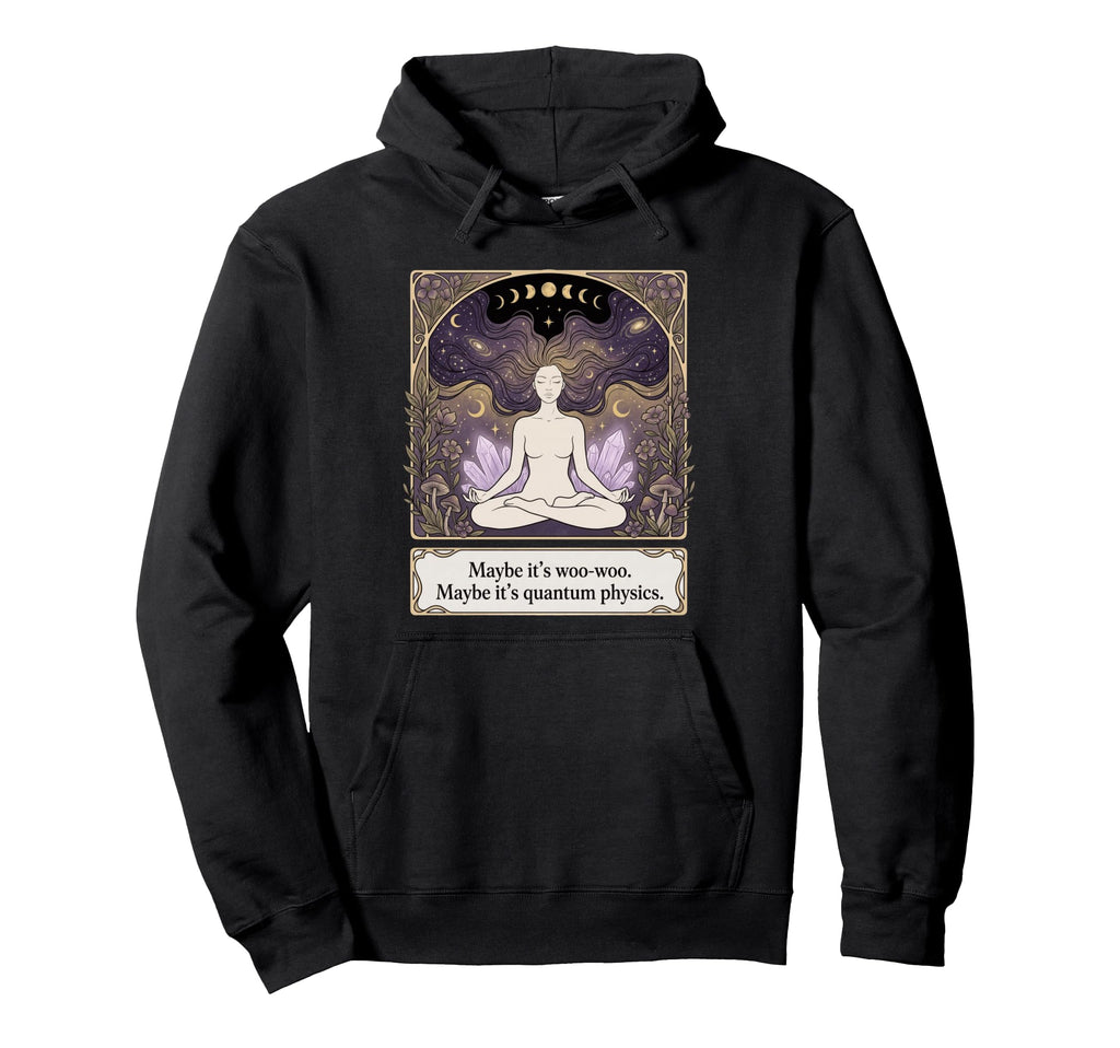 Maybe Its Woo Woo Maybe Its Hoodie - Casual Everyday Wear Men Women - T-Shirt, Sweatshirt, Hoodie