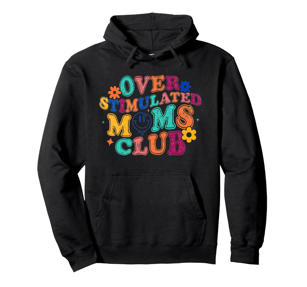 Overstimulated Moms Club Mothers Day Hoodie - Aesthetic Graphic Men Women - T-Shirt, Sweatshirt, Hoodie