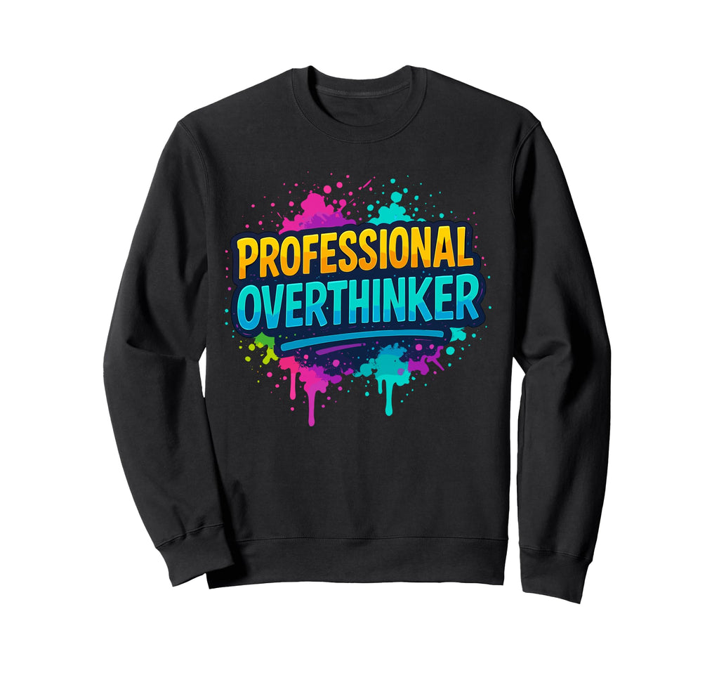 Professional Overthinker Graffiti Sweatshirt - Custom Art Print for Adults - T-Shirt, Sweatshirt, Hoodie