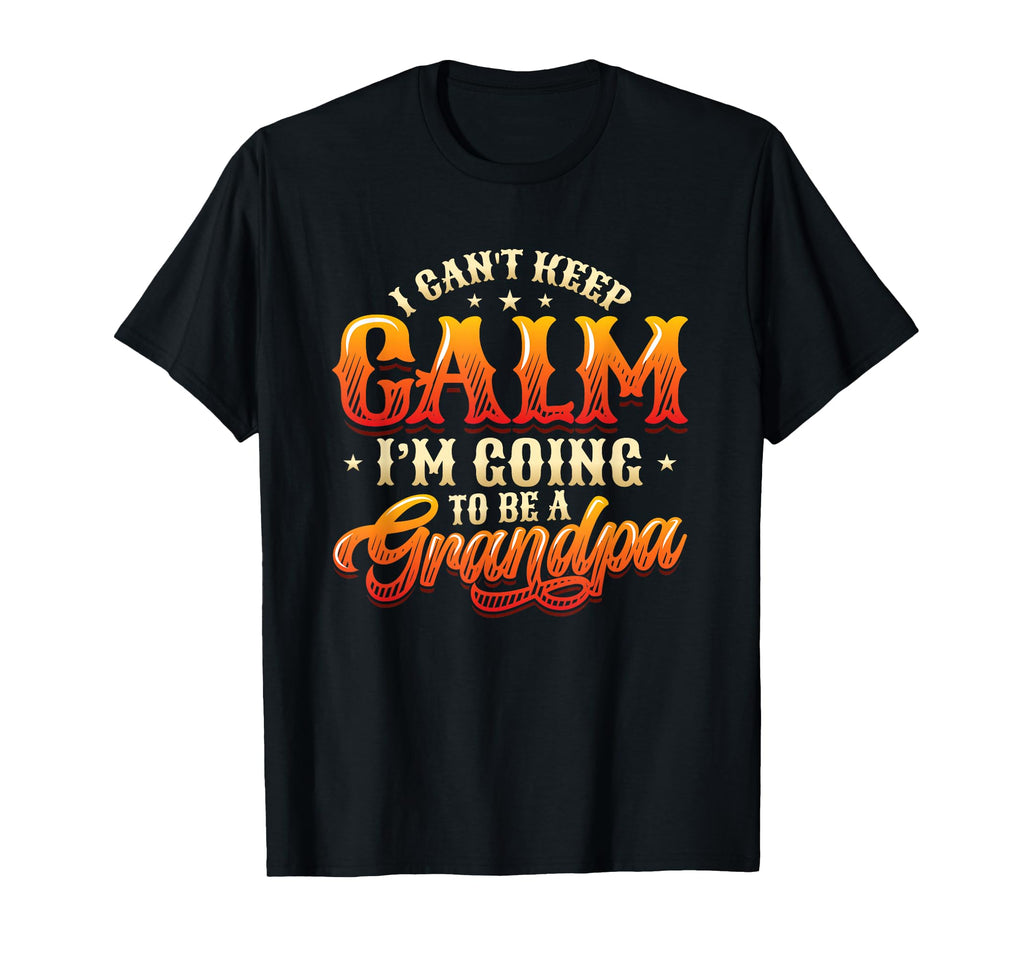 New Grandpa I Can T Keep Calm I M Going T-Shirt - Aesthetic Graphic Unisex - T-Shirt, Sweatshirt, Hoodie