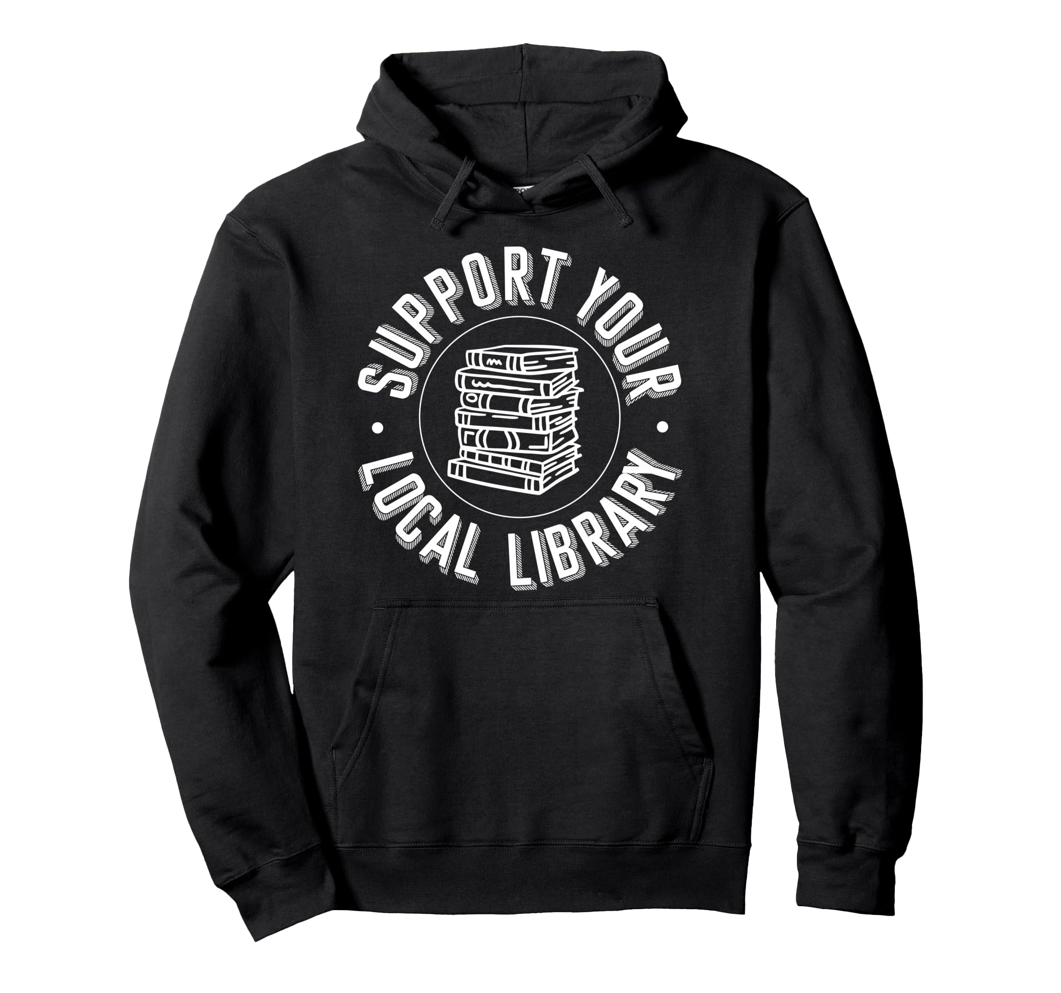 Book Reading Support Your Local Library Hoodie - Novelty Apparel Unisex - T-Shirt, Sweatshirt, Hoodie