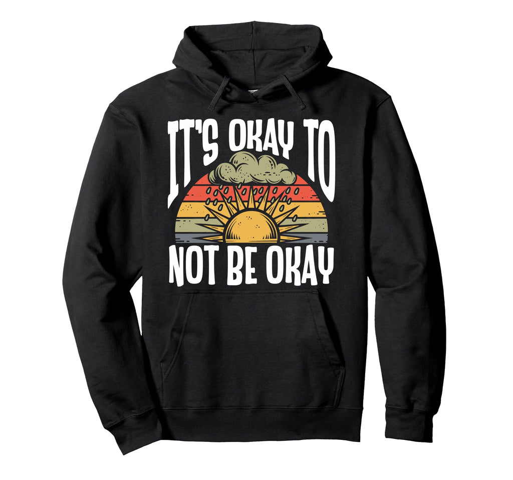 Its Okay To Not Be Okay Mental Hoodie - Fun Novelty Design Men Women - T-Shirt, Sweatshirt, Hoodie