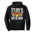 Its Okay To Not Be Okay Mental Hoodie - Fun Novelty Design Men Women - T-Shirt, Sweatshirt, Hoodie