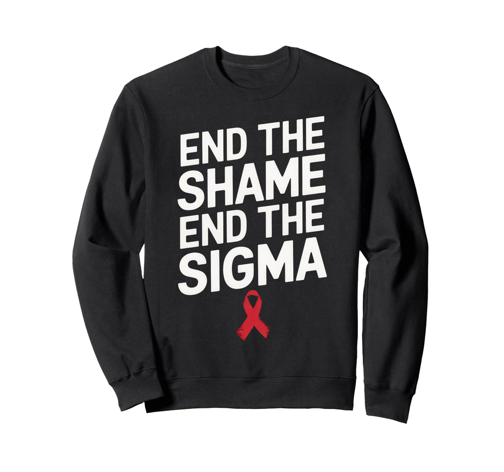 End Shame End Stigma Hiv Sweatshirt - Casual Everyday Wear for Adults - T-Shirt, Sweatshirt, Hoodie