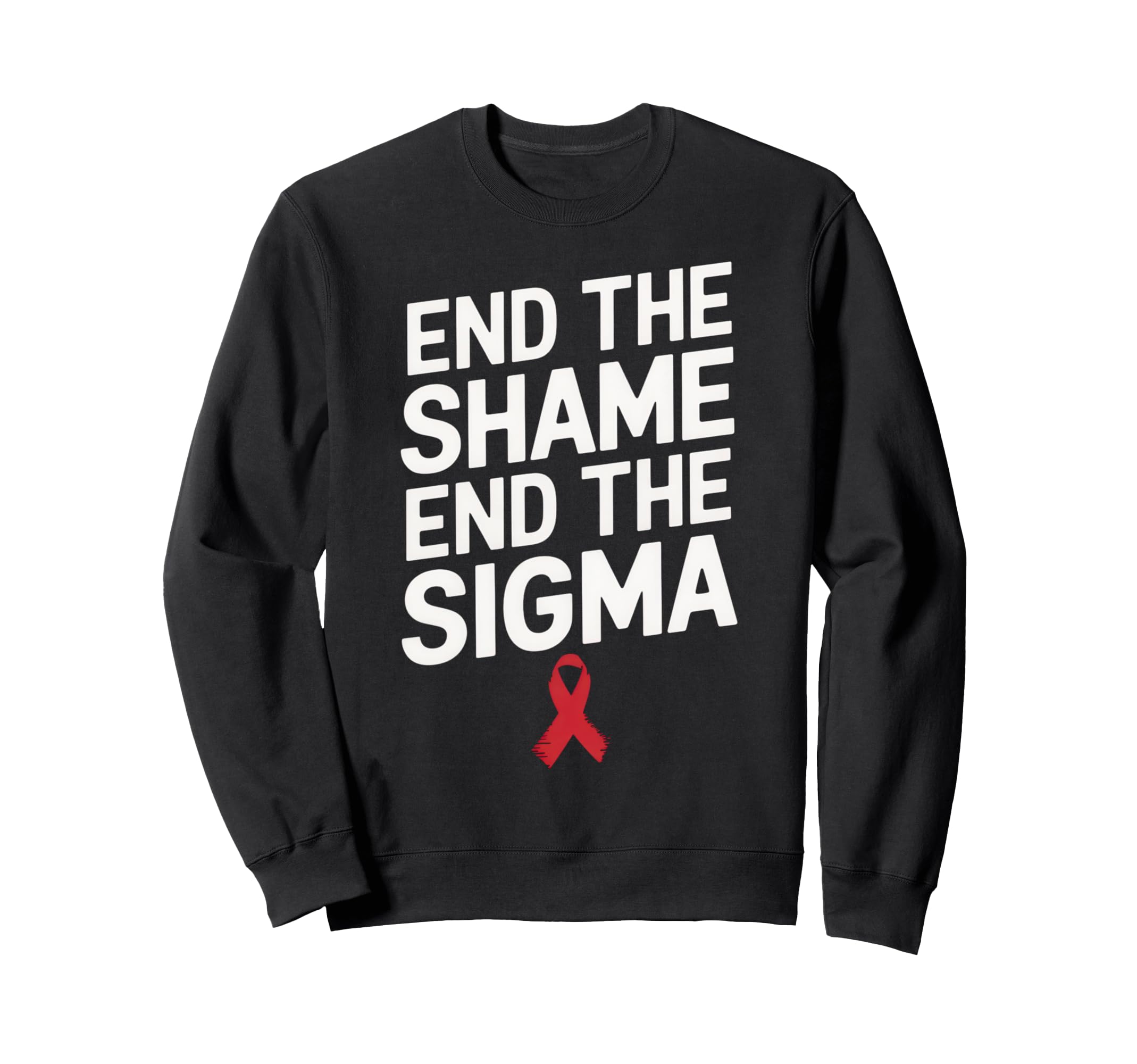 End Shame End Stigma Hiv Sweatshirt - Casual Everyday Wear for Adults - T-Shirt, Sweatshirt, Hoodie