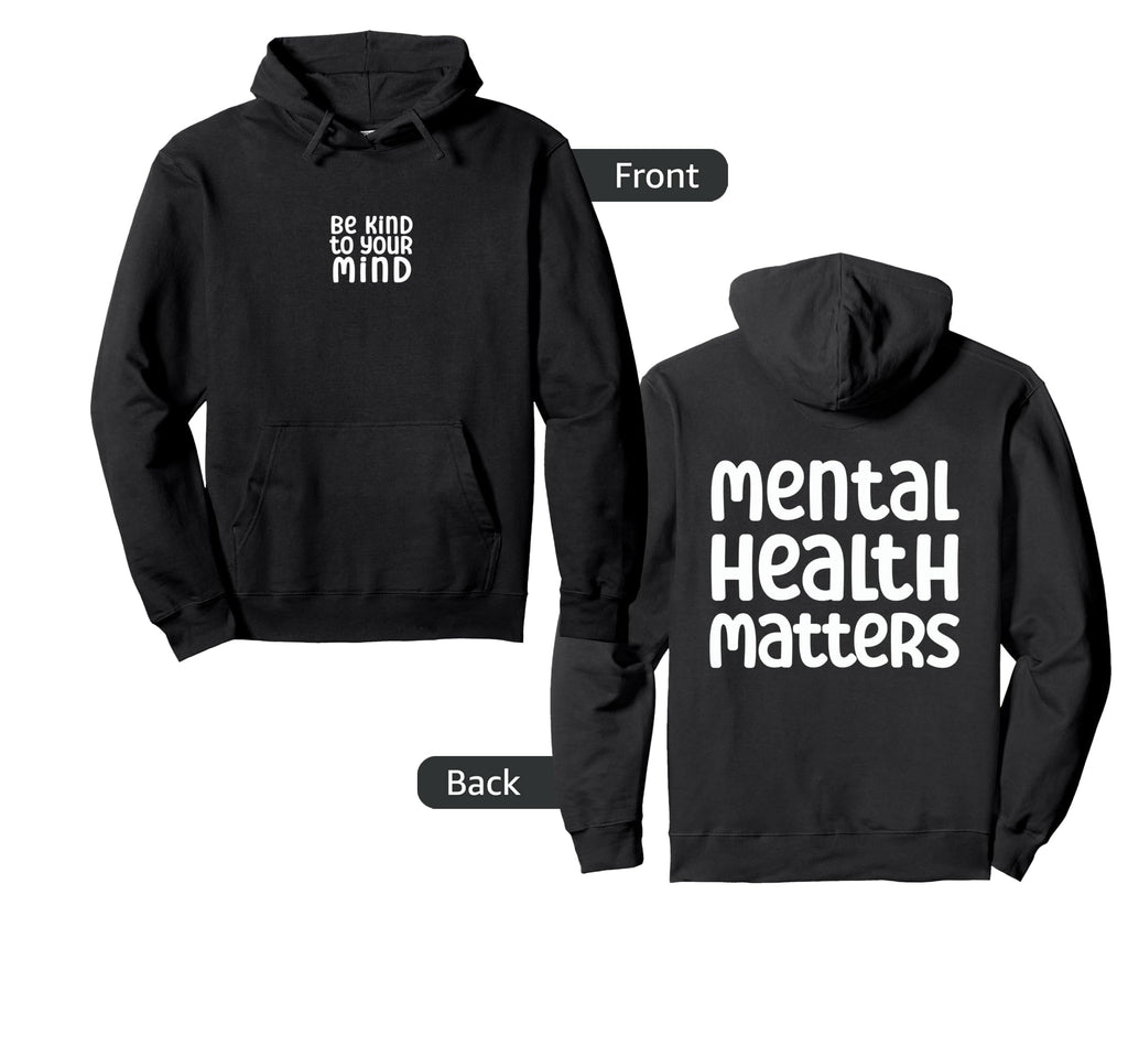 Be Kind To Your Mind Mental Health Hoodie - Custom Art Print Unisex - T-Shirt, Sweatshirt, Hoodie