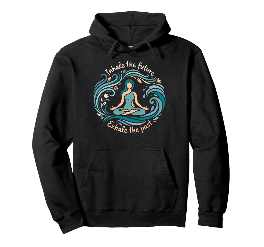 Inhale Future Exhale Past Yoga Hoodie - Novelty Apparel Men Women - T-Shirt, Sweatshirt, Hoodie