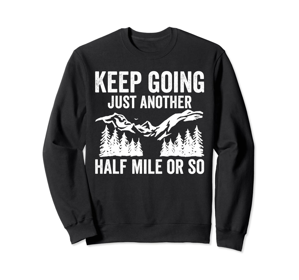 Keep Going Just Another Half Mile Or Sweatshirt - Graphic Print Men Women - T-Shirt, Sweatshirt, Hoodie