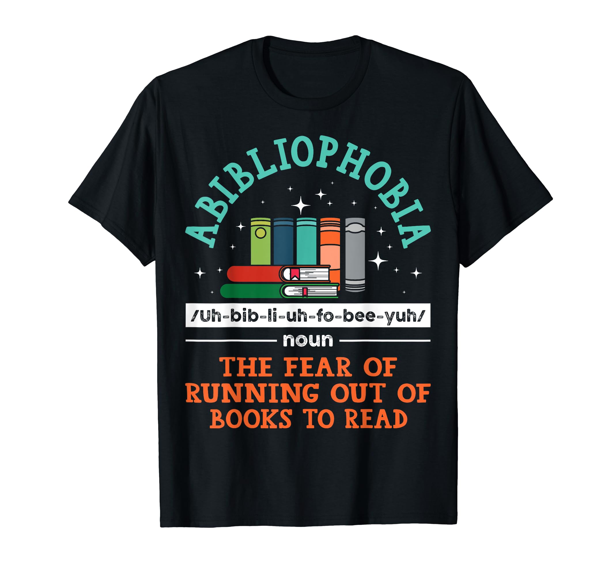 Abibliophobia Bibliophilia Fear Read T-Shirt - Casual Everyday Wear Unisex - T-Shirt, Sweatshirt, Hoodie