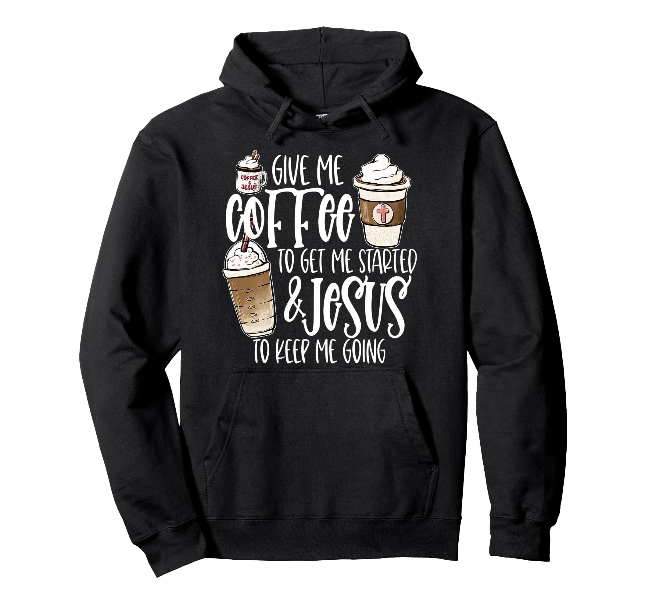 Give Me Coffee To Get Me Started And Jesus Hoodie - Unique Graphic Unisex - T-Shirt, Sweatshirt, Hoodie