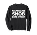Grammar Snob Deal It Sarcastic Sweatshirt - Fun Novelty Design for Adults - T-Shirt, Sweatshirt, Hoodie