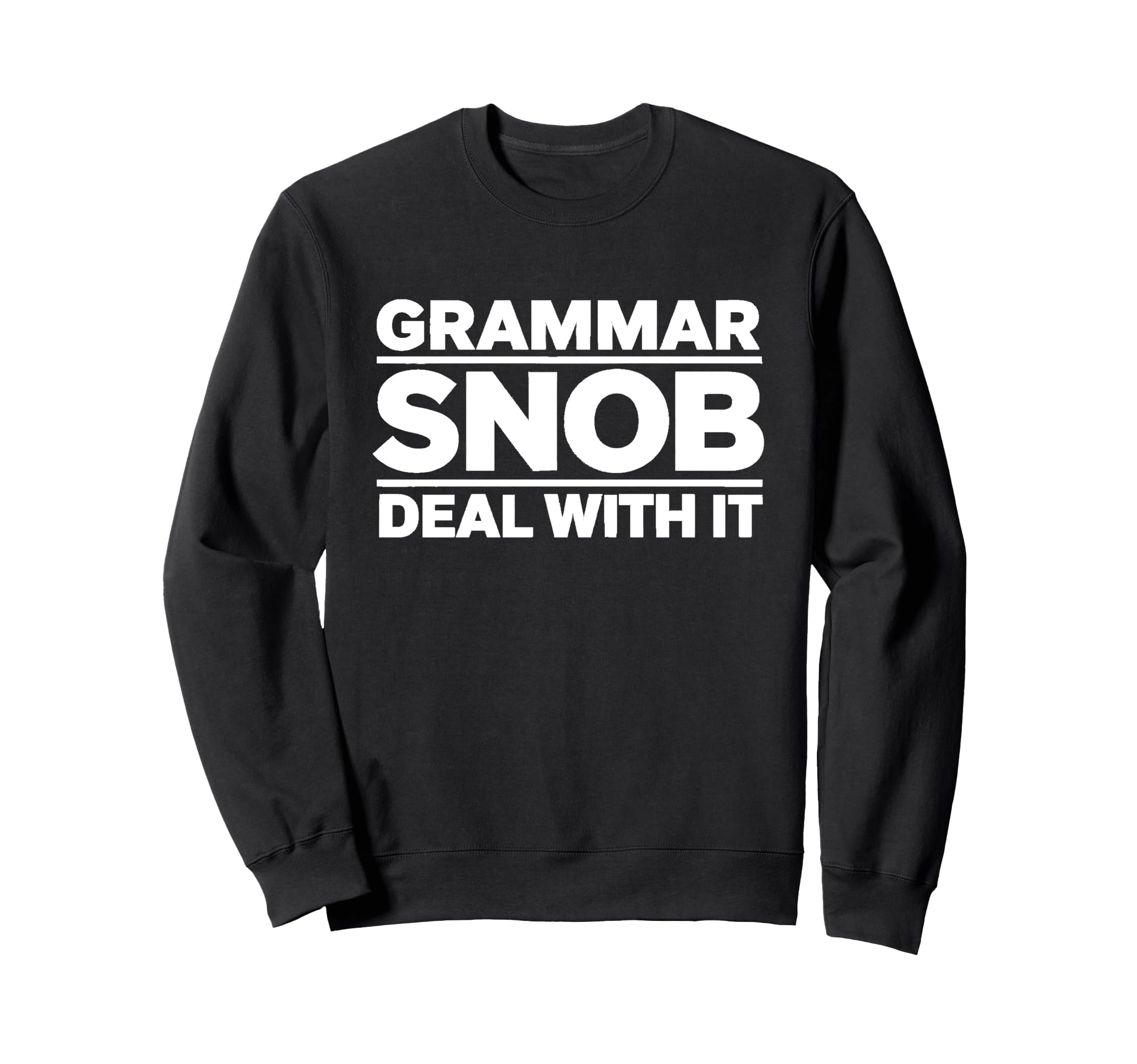 Grammar Snob Deal It Sarcastic Sweatshirt - Fun Novelty Design for Adults - T-Shirt, Sweatshirt, Hoodie