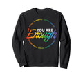 Gay You Are Enough Rainbow Sweatshirt - Casual Everyday Wear Men Women - T-Shirt, Sweatshirt, Hoodie