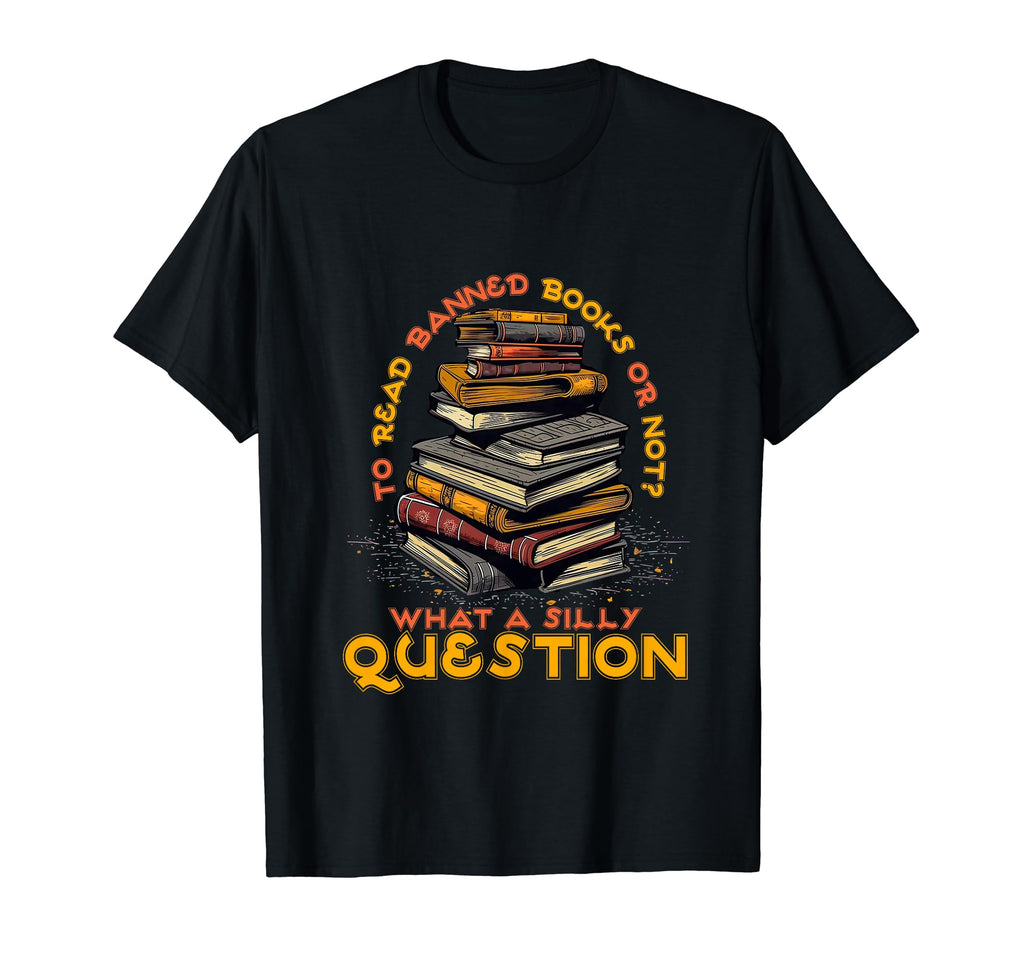Bookish Bibliophile What Silly T-Shirt - Fun Novelty Design Unisex - T-Shirt, Sweatshirt, Hoodie