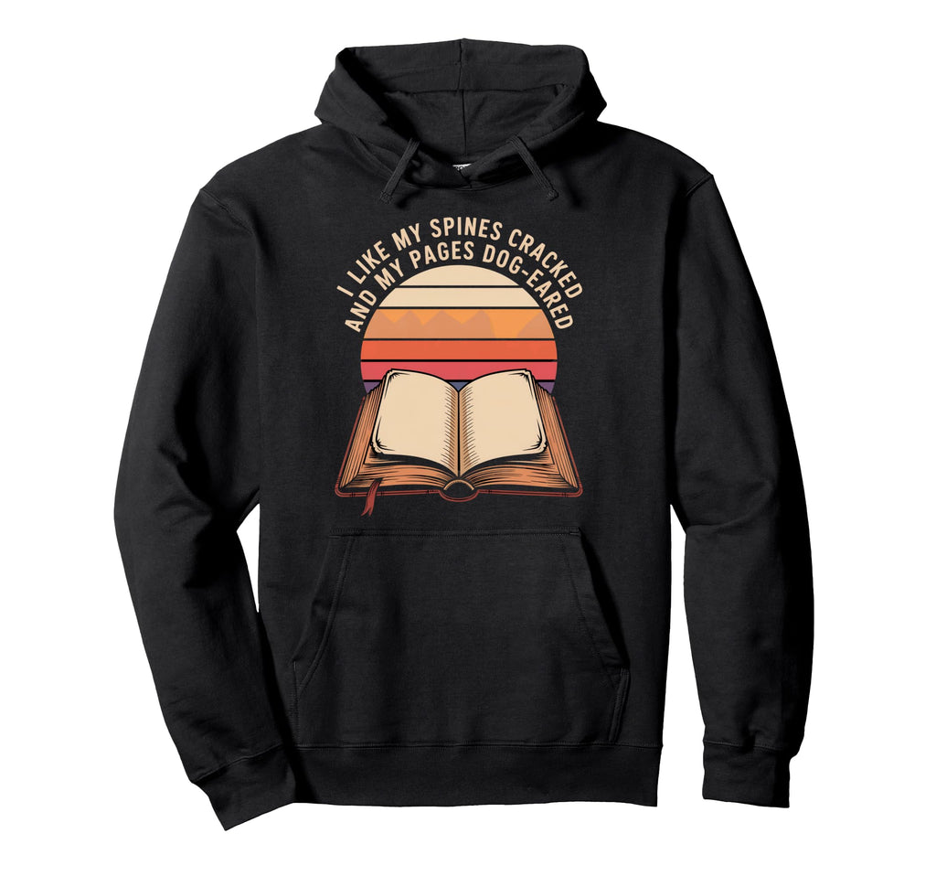 I Like My Spines Cracked And My Pages Hoodie - Custom Art Print for Adults - T-Shirt, Sweatshirt, Hoodie