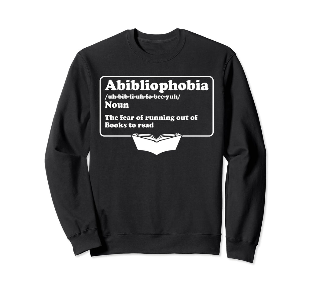 Abibliophobia Bibliophilia Fear Sweatshirt - Novelty Apparel for Adults - T-Shirt, Sweatshirt, Hoodie