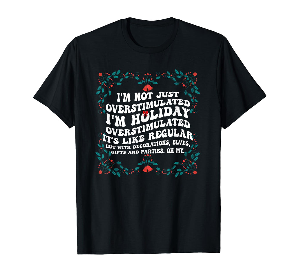 Im Not Just Overstimulated Im T-Shirt - Custom Art Print for Adults - T-Shirt, Sweatshirt, Hoodie
