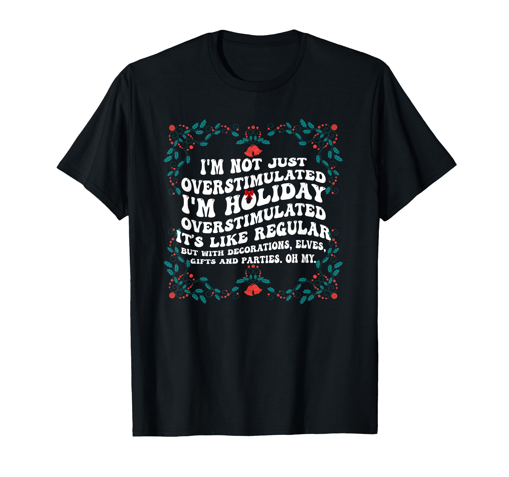 Im Not Just Overstimulated Im T-Shirt - Custom Art Print for Adults - T-Shirt, Sweatshirt, Hoodie