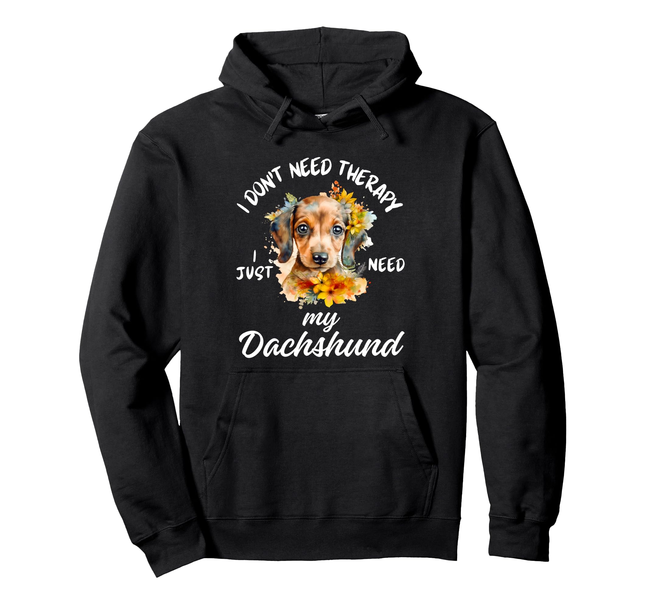 Dachshund Lover I Just Need My Dachshund Dog Hoodie - Unique Graphic Unisex - T-Shirt, Sweatshirt, Hoodie