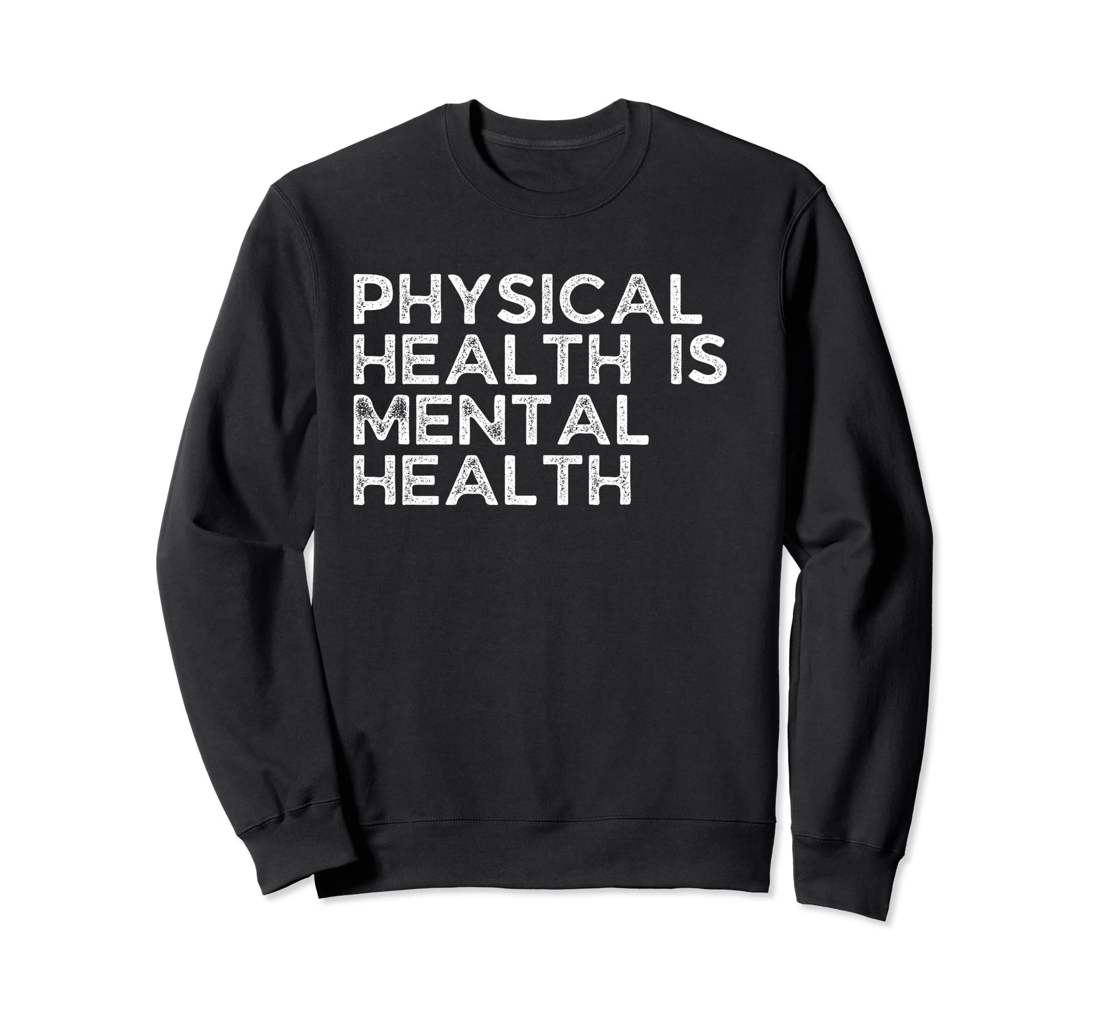 Physical Health Is Mental Health Sweatshirt - Custom Art Print Men Women - T-Shirt, Sweatshirt, Hoodie