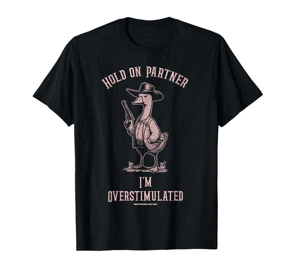Hold Partner Im Overstimulated Funny T-Shirt - Aesthetic Graphic Unisex - T-Shirt, Sweatshirt, Hoodie
