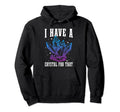 I Have Crystal That Gemstone Esoteric Hoodie - Aesthetic Graphic Unisex - T-Shirt, Sweatshirt, Hoodie