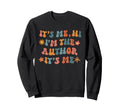 Its Me Hi Im Author Its Me Writers Sweatshirt - Fun Novelty Design Unisex - T-Shirt, Sweatshirt, Hoodie