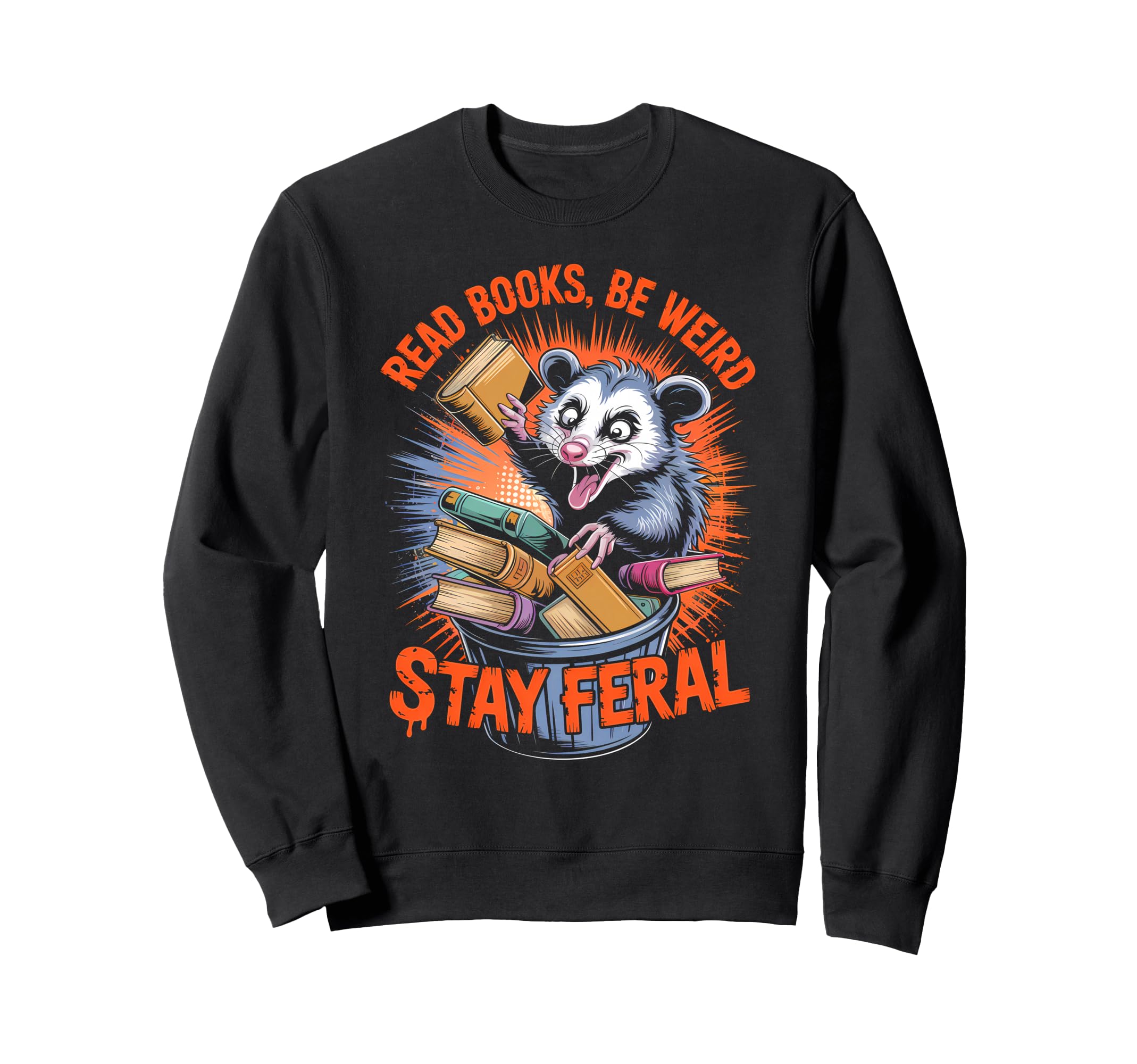 Read Books Be Weird Stay Feral Funny Sweatshirt - Aesthetic Graphic Unisex - T-Shirt, Sweatshirt, Hoodie