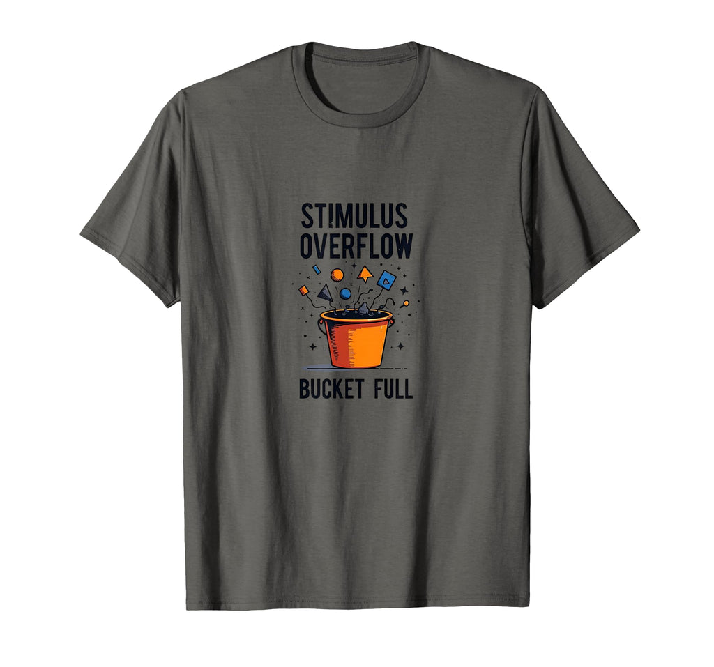 Stimulus Overflow Bucket Full T-Shirt - Unique Graphic for Adults - T-Shirt, Sweatshirt, Hoodie