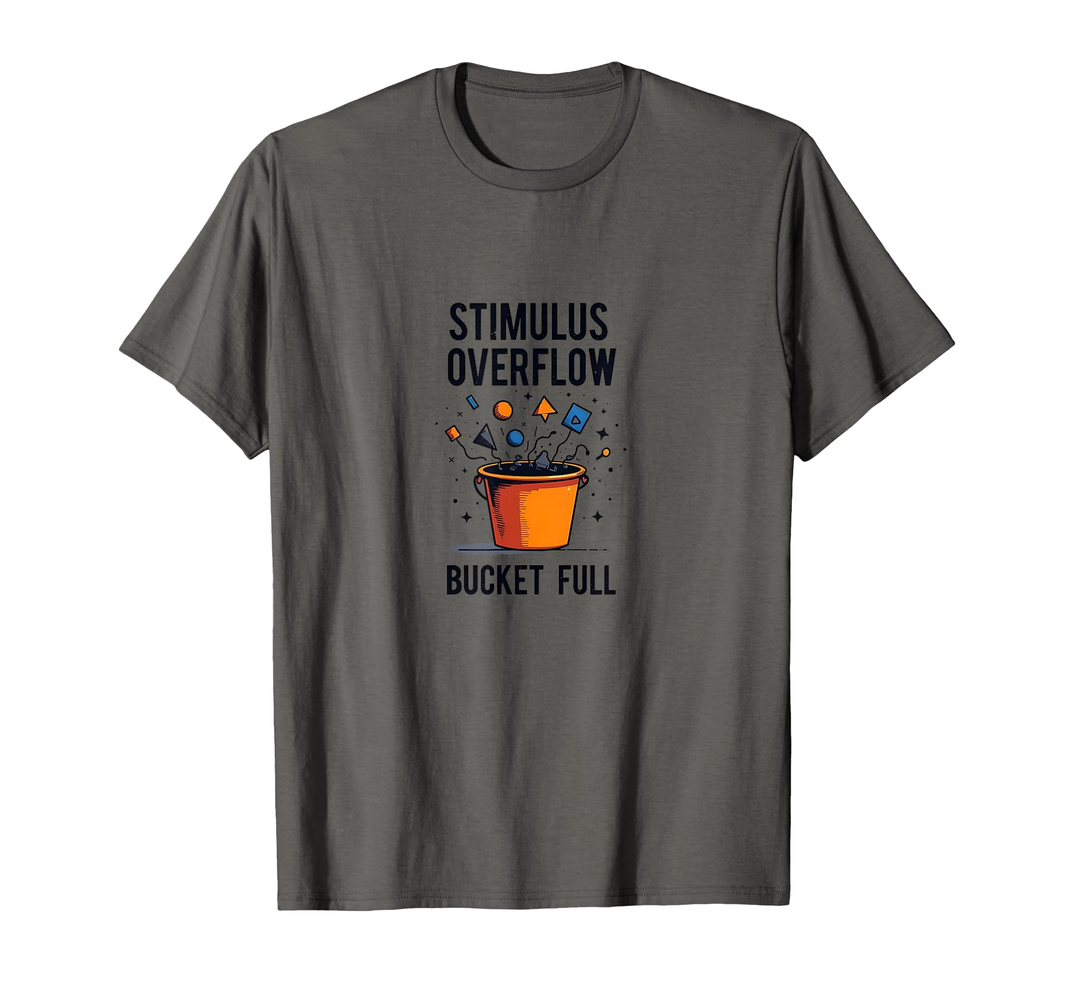 Stimulus Overflow Bucket Full T-Shirt - Unique Graphic for Adults - T-Shirt, Sweatshirt, Hoodie