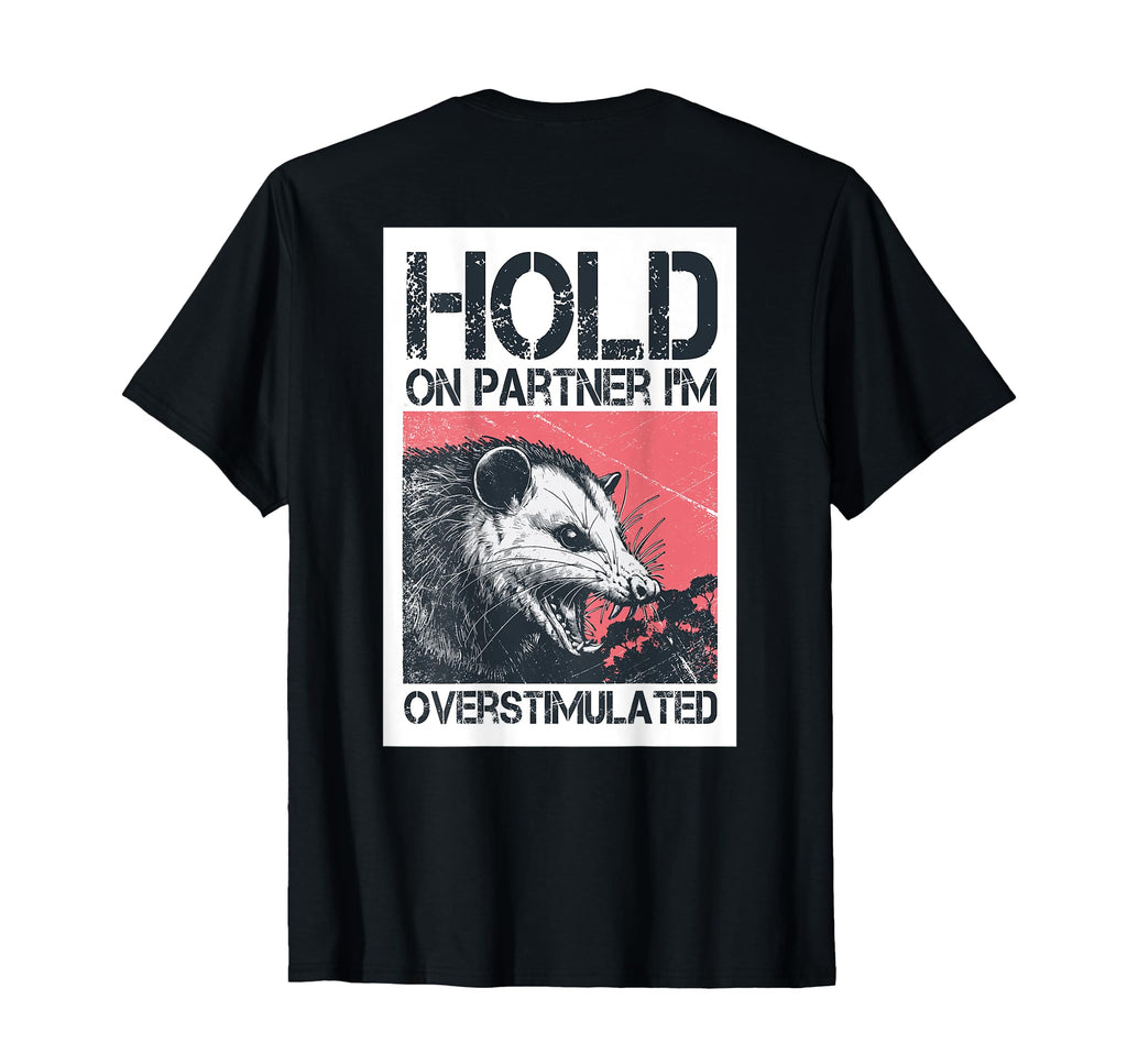 Hold Partner Im Overstimulated Angry T-Shirt - Graphic Print for Adults - T-Shirt, Sweatshirt, Hoodie