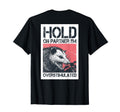Hold Partner Im Overstimulated Angry T-Shirt - Graphic Print for Adults - T-Shirt, Sweatshirt, Hoodie
