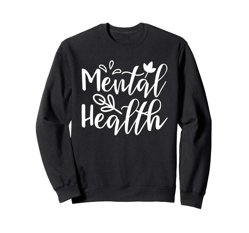Mental Health Awareness Mental Sweatshirt - Casual Everyday Wear Men Women - T-Shirt, Sweatshirt, Hoodie