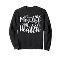 Mental Health Awareness Mental Sweatshirt - Casual Everyday Wear Men Women - T-Shirt, Sweatshirt, Hoodie