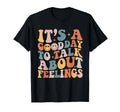 Groovy Its Good Day To Talk About Feelings T-Shirt - Trendy Graphic Unisex - T-Shirt, Sweatshirt, Hoodie