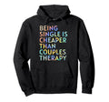 Being Single Is Cheaper Than Couples Hoodie - Minimalist Print for Adults - T-Shirt, Sweatshirt, Hoodie