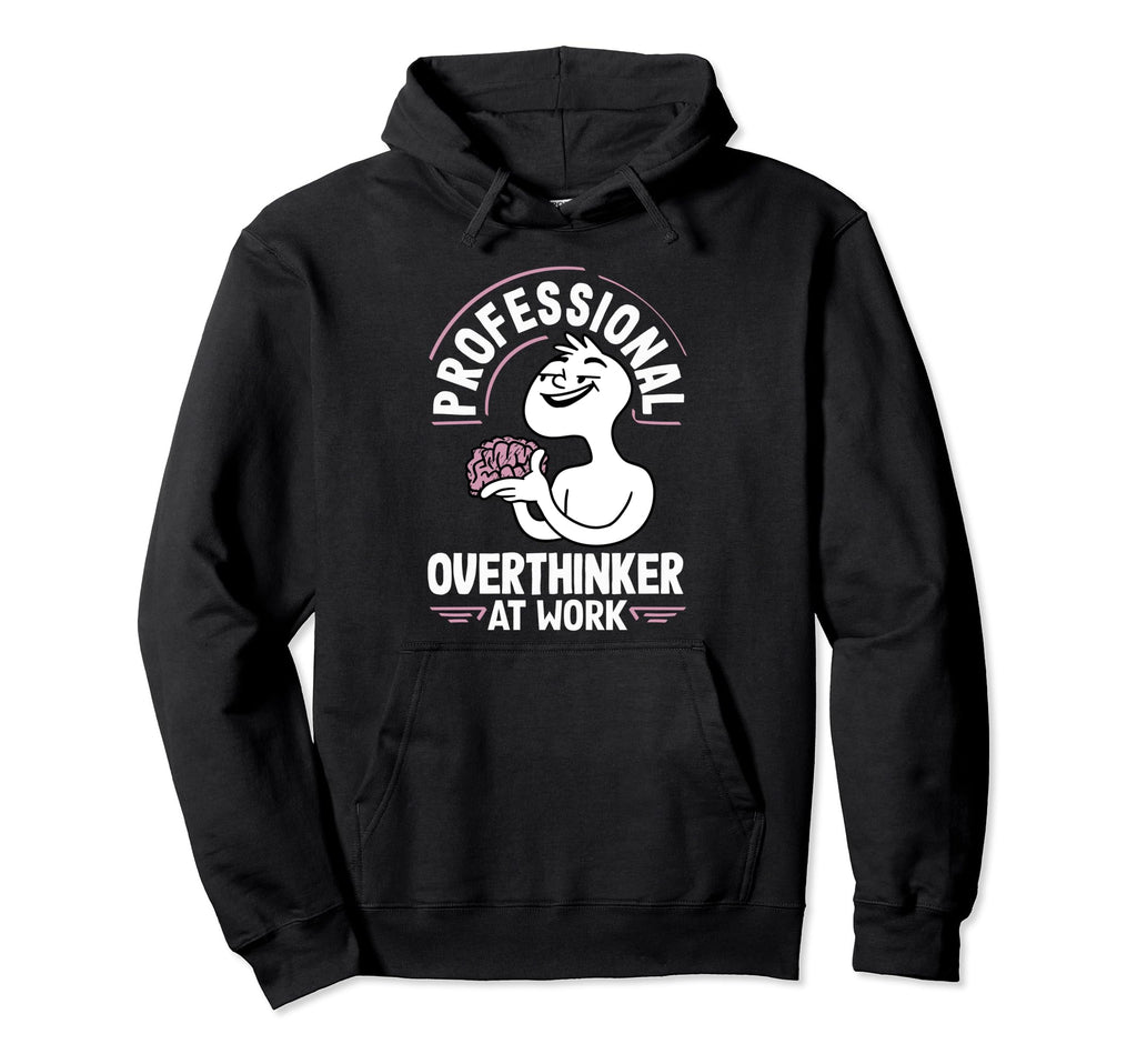 Professional Overthinker Thoughtful Hoodie - Streetwear Style for Adults - T-Shirt, Sweatshirt, Hoodie