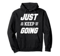 Just Keep Going Fitness Motivation Gym Hoodie - Fun Novelty Design Unisex - T-Shirt, Sweatshirt, Hoodie