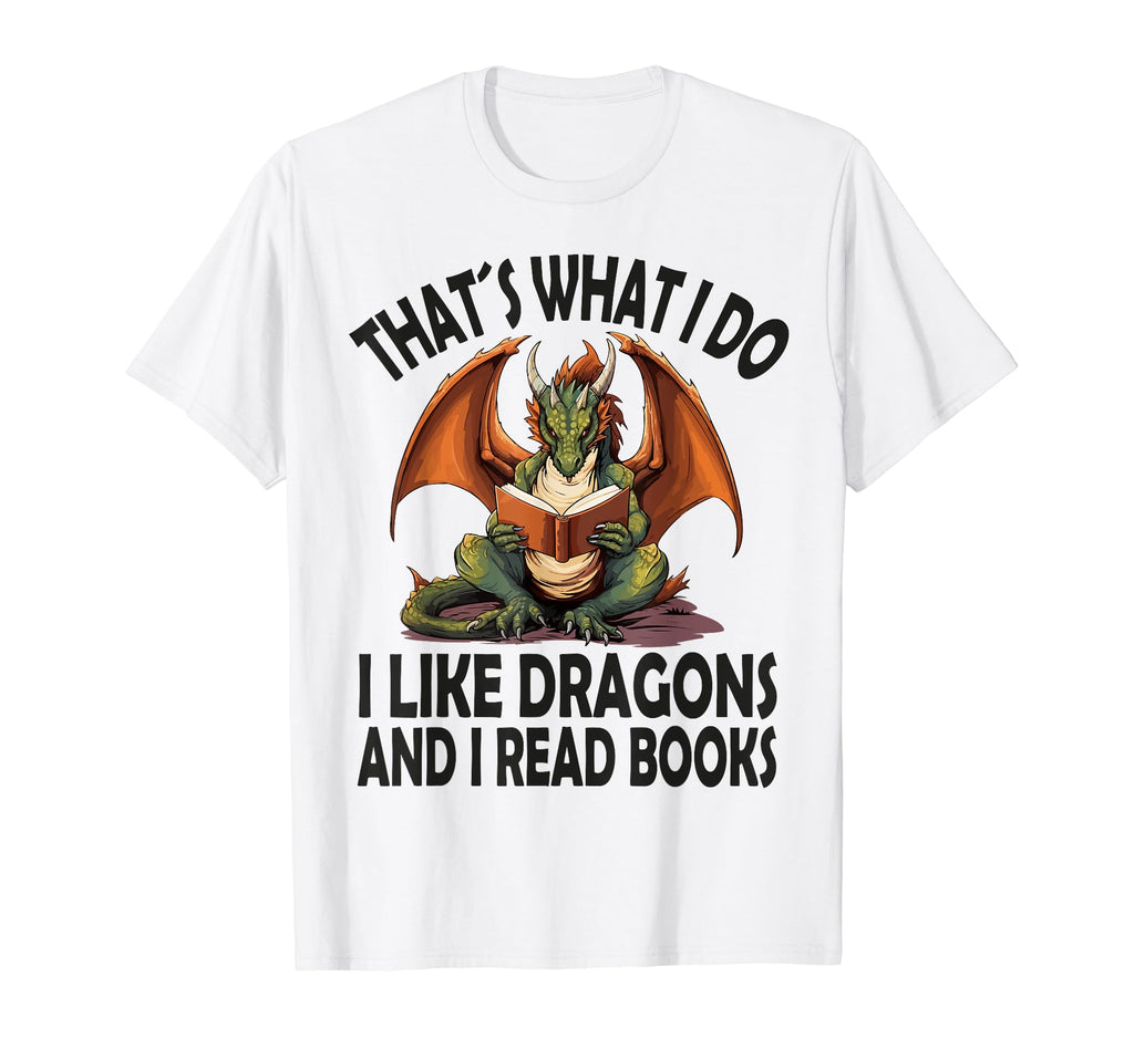 That S What I Do I Like Dragons And I T-Shirt - Trendy Graphic Men Women - T-Shirt, Sweatshirt, Hoodie