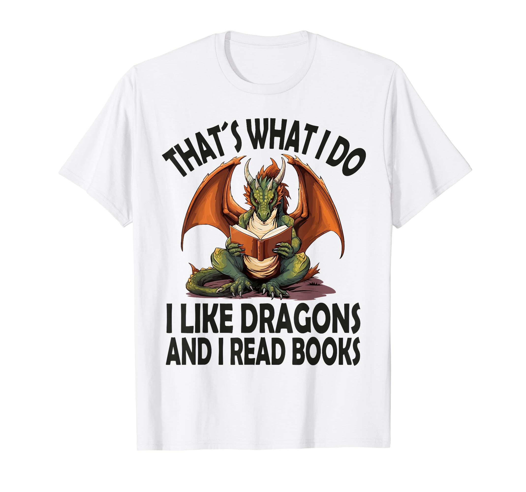 That S What I Do I Like Dragons And I T-Shirt - Trendy Graphic Men Women - T-Shirt, Sweatshirt, Hoodie