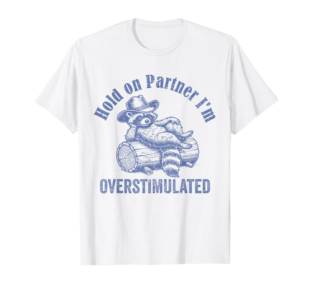Hold Partner Im Overstimulated Cowboy T-Shirt - Graphic Print Unisex - T-Shirt, Sweatshirt, Hoodie