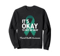 Its Okay To Not Be Okay Sweatshirt - Casual Everyday Wear for Adults - T-Shirt, Sweatshirt, Hoodie