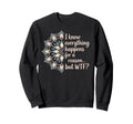 I Know Everything Happens Reason Sweatshirt - Unique Graphic for Adults - T-Shirt, Sweatshirt, Hoodie
