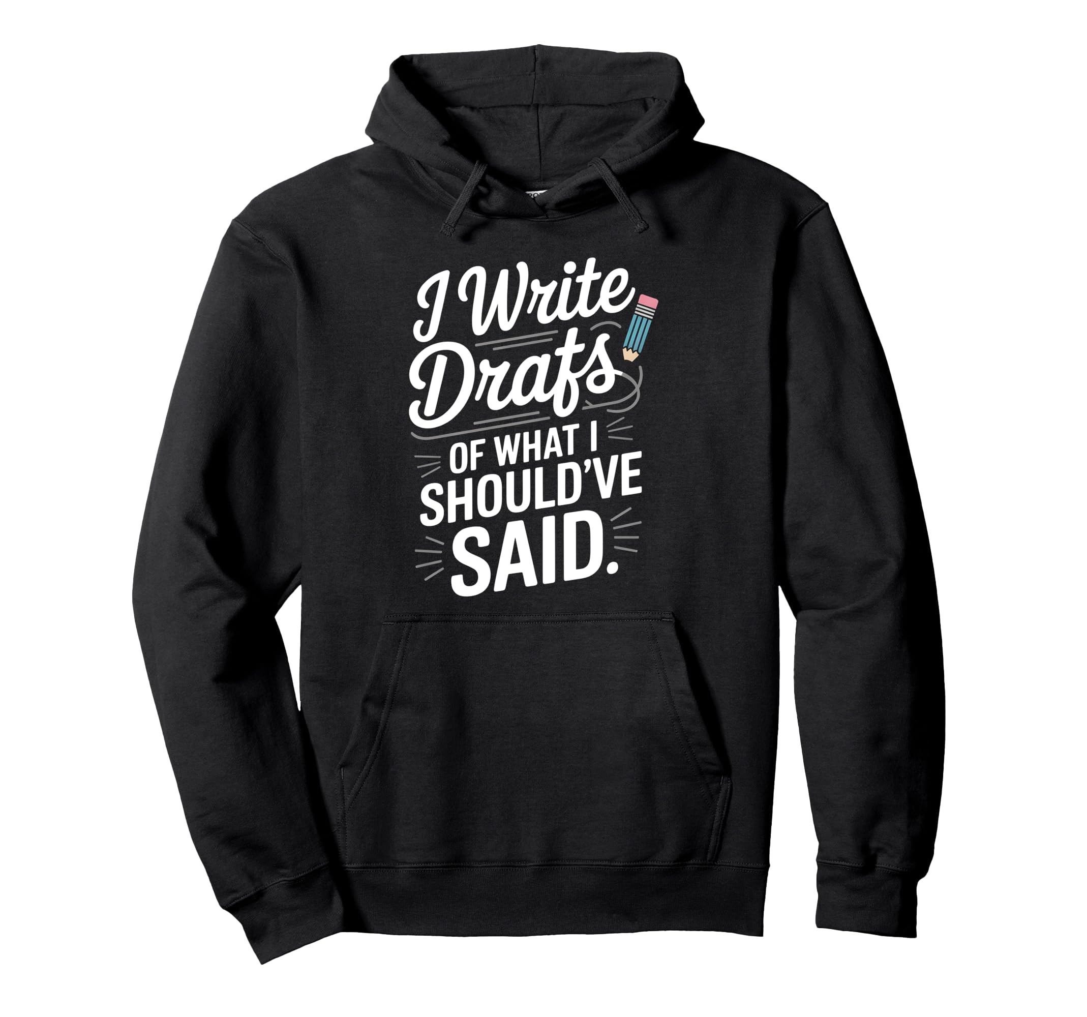 I Write Drafts What I Shouldve Said Hoodie - Unique Graphic Unisex - T-Shirt, Sweatshirt, Hoodie