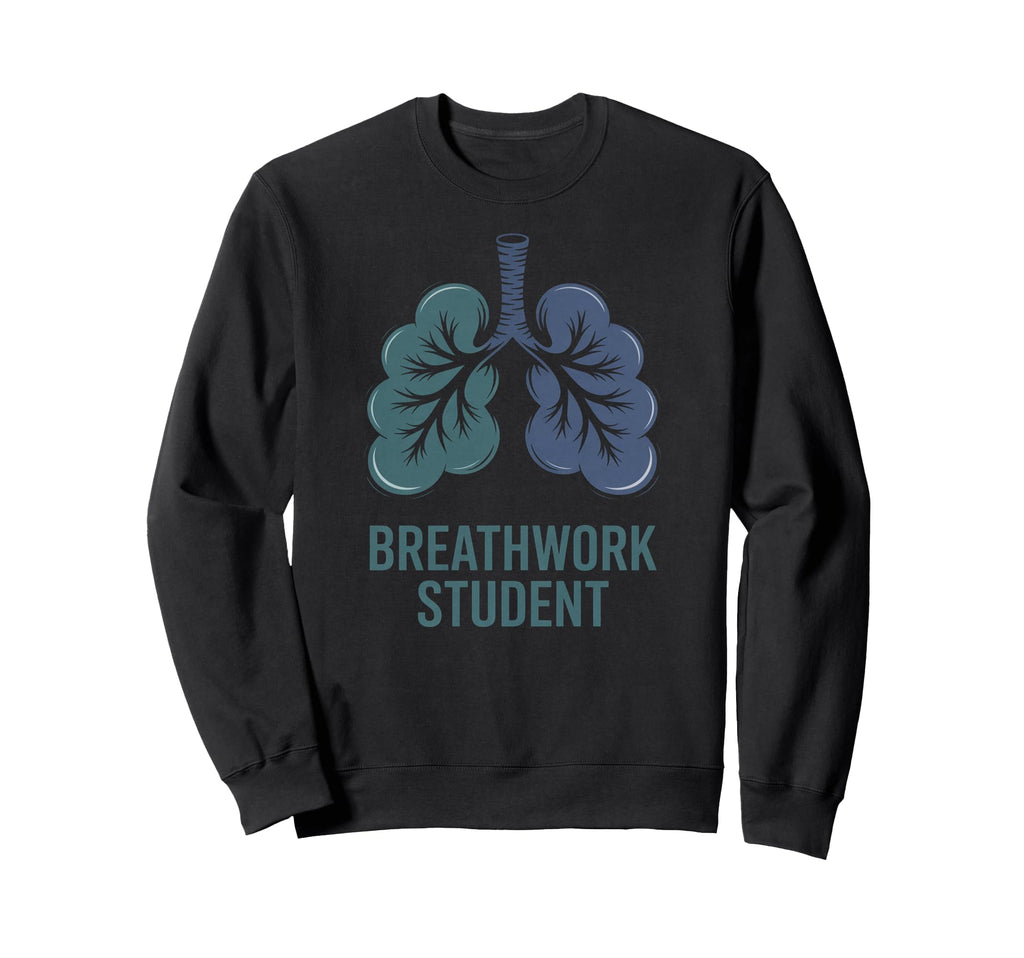 Breathwork Practice Awareness Phrase Sweatshirt - Novelty Apparel Unisex - T-Shirt, Sweatshirt, Hoodie